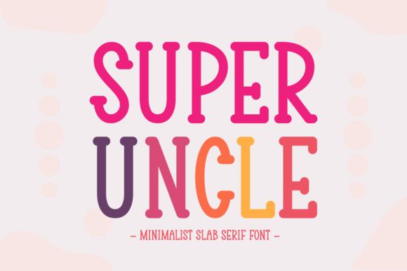 Super Uncle: A Fresh Slab Serif for Modern Creatives